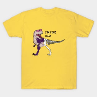 Dinosaur Say I'm Fine Bro! T-Shirt